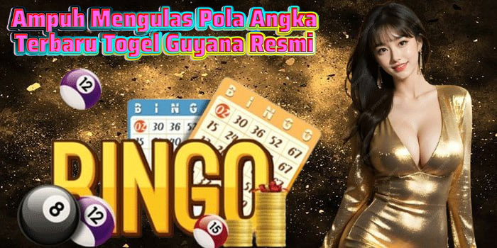 Ampuh Mengulas Pola Angka Terbaru Togel Guyana Resmi