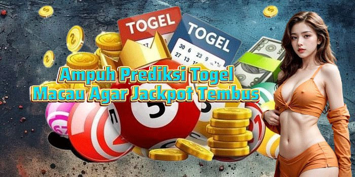Ampuh Prediksi Togel Macau Agar Jackpot Tembus
