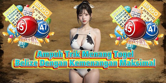 Ampuh Trik Menang Togel Belize Dengan Kemenangan Maksimal