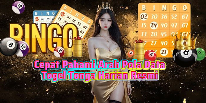 Cepat Pahami Arah Pola Data Togel Tonga Harian Resmi