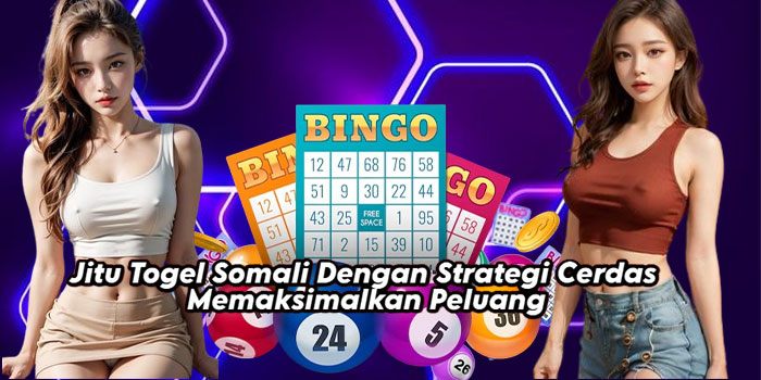 Jitu Togel Somali Dengan Strategi Cerdas Memaksimalkan Peluang