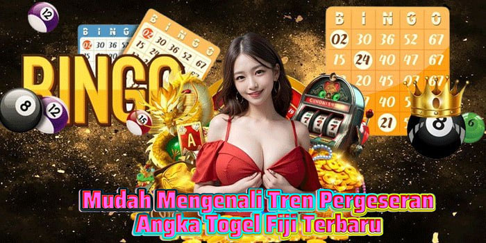 Mudah Mengenali Tren Pergeseran Angka Togel Fiji Terbaru
