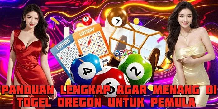 Panduan Lengkap Agar Menang di Togel Oregon Untuk Pemula