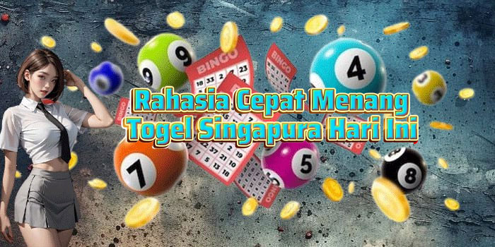 Rahasia Cepat Menang Togel Singapura Hari Ini