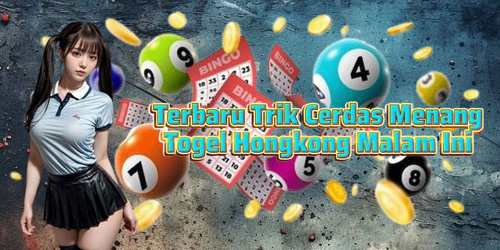 Terbaru Trik Cerdas Menang Togel Hongkong Malam Ini