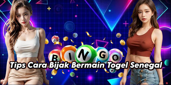 Tips Cara Bijak Bermain Togel Senegal