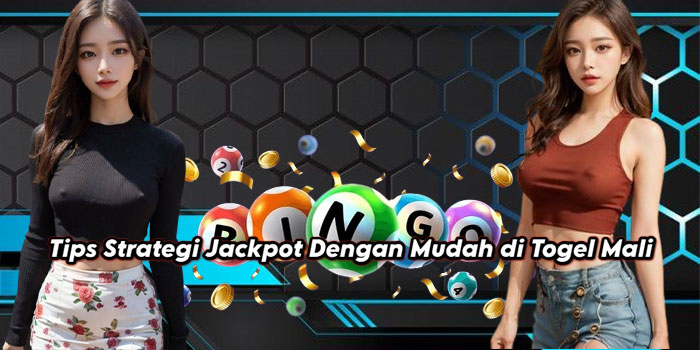 Tips Strategi Jackpot Dengan Mudah di Togel Mali