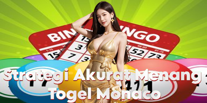 Strategi Akurat Untuk Menang di Togel Monaco