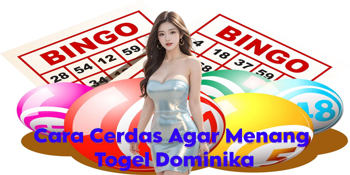 Cara Cerdas Agar Menang di Togel Dominika