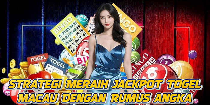 Strategi Meraih Jackpot Togel Macau Dengan Rumus Angka
