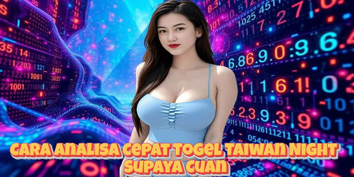 Cara Analisa Cepat Togel Taiwan Night Supaya Cuan